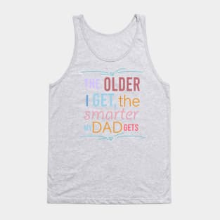 fathers day the older i get the smarter my dad gets Tank Top